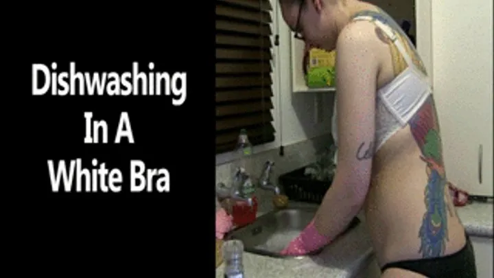 Dishwashing in a White Bra