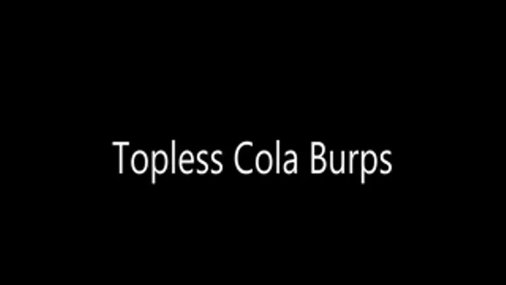 Topless Cola Burps - HD