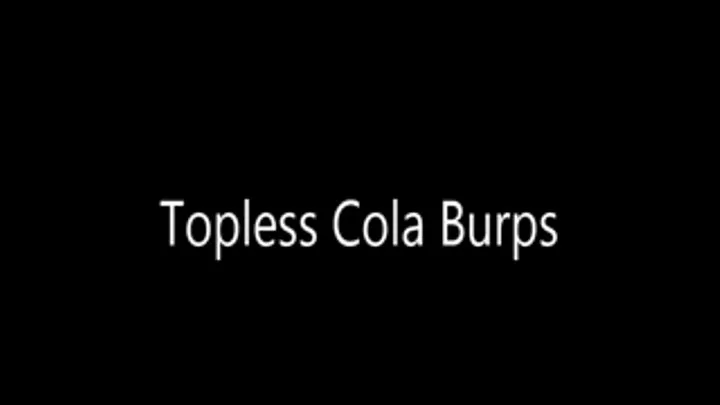 Topless Cola Burps