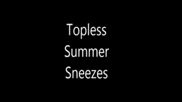 Topless Summer Sneezes