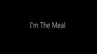 I'm the Meal!