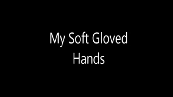 My Soft Gloved Hands