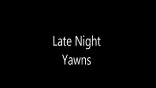 Late Night Yawns