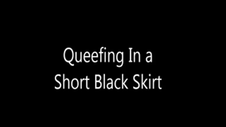 Queefing in a Short Black Skirt