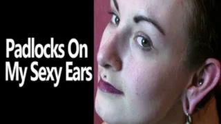 Padlocks On My Sexy Ears