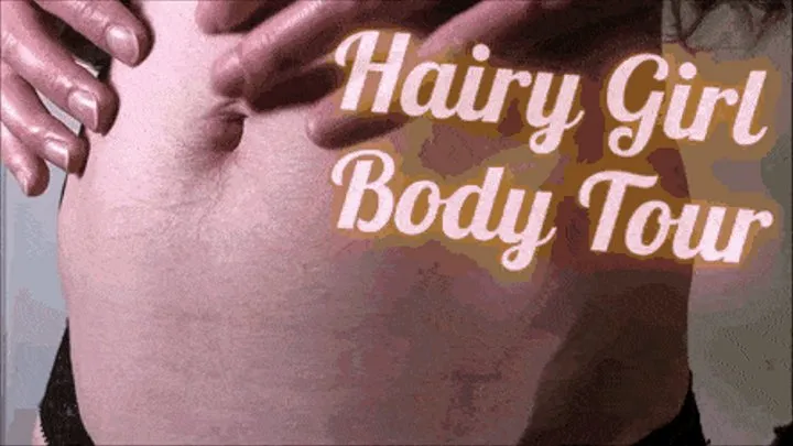 Hairy Girl's Body Tour & Tease