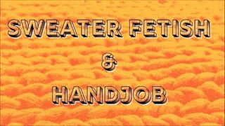 Sweater Fetish and Handjob Tease