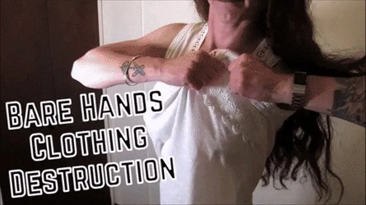 Bare Hands Clothing Destruction