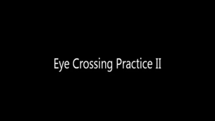 Eye Crossing Practice II