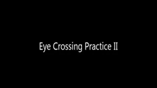 Eye Crossing Practice II