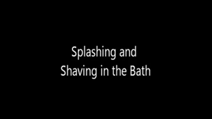 Splashing and Shaving in the Bath
