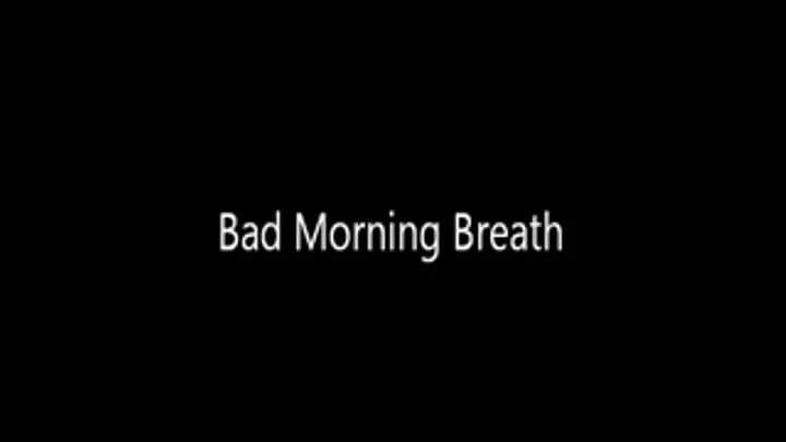 Bad Morning Breath!