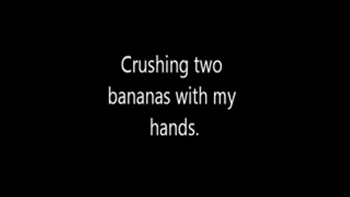 Crushing two bananas