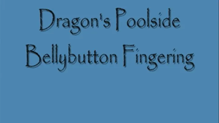 Dragon's Poolside Bellybutton Fingering