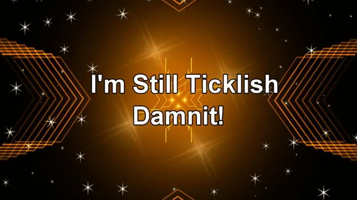 I'm Still Ticklish Damnit!