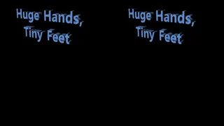 Huge Hands, Tiny Feet