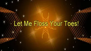 Let Me Floss Your Toes