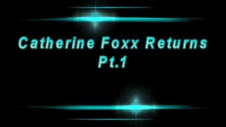 Catherine Foxx Returns Part 1