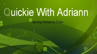Quickie With Adrianna Evans