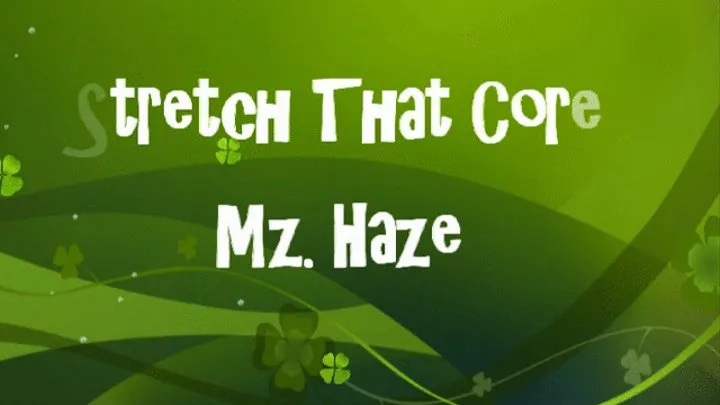 Stretch That Core: Mz Haze