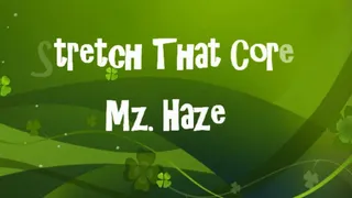 Stretch That Core: Mz Haze