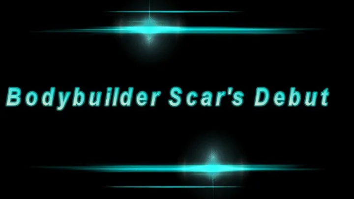 Bodybuilder Scar's Debut