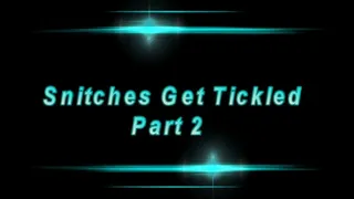 Snitches Get Tickled Part 2