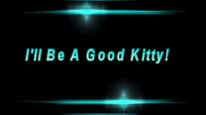 I'll Be A Good Kitty