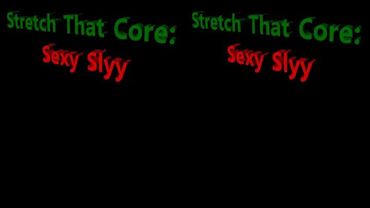 Stretch That Core: Sexy Slyy