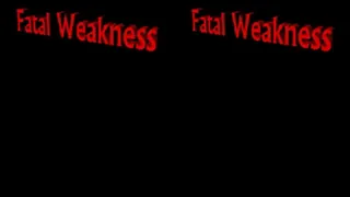 Fatal Weakness