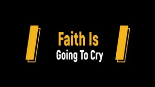 Faith Is Going To Cry