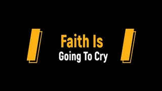 Faith Is Going To Cry