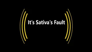 It's Sativa's Fault