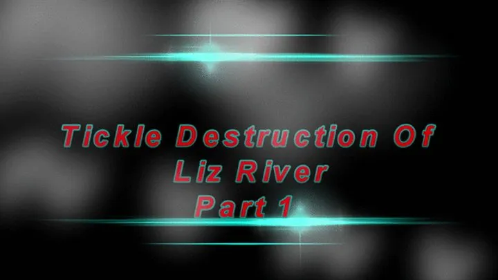 Tickle Destruction of Liz River: Part 1