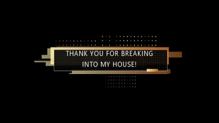 Thank You For Breaking Into My House