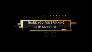 Thank You For Breaking Into My House