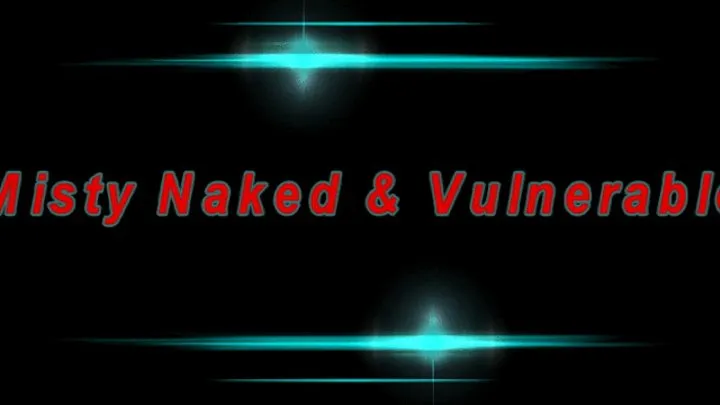 Misty Naked & Vulnerable