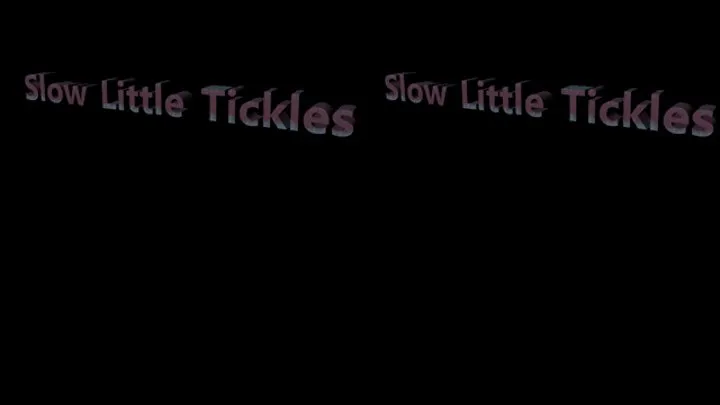 Slow Little Tickles
