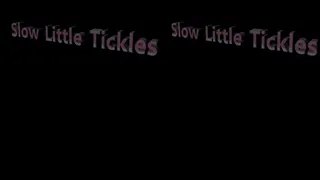 Slow Little Tickles