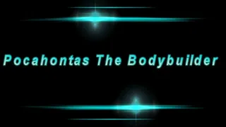Pocahontas The Bodybuilder