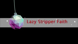 Lazy Stripper Faith