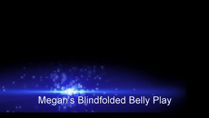 Megan's Blindfolded Belly Play