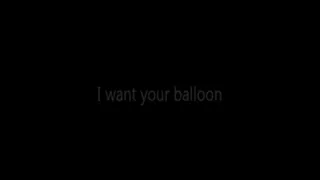 I want your balloon