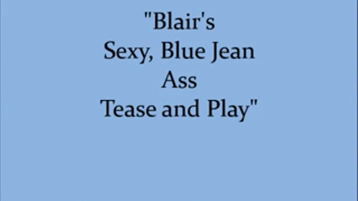 Blair's Sexy, Blue Jean Ass Tease and Play