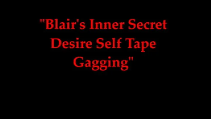 "Blair's Inner Secret Desire Self Tape Gagging"