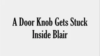 A Doorknob Gets Stuck Inside Blairs Mouth