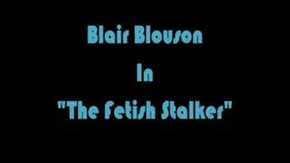 Blair Blouson In "The Fetish Stalker" Part 1& 2