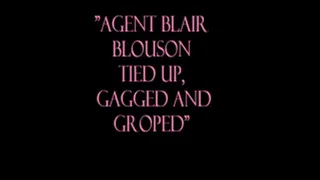 "Agent Blair Blouson Tied Up, Gagged and Groped"