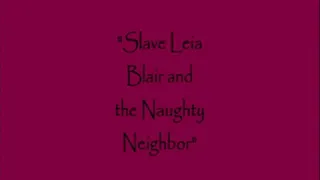 Slave Leia Blair and the Naughty Neighbor