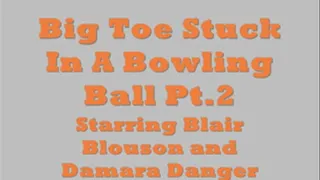 Big Toe Stuck In A Big, Black Bowling Ball Pt.2